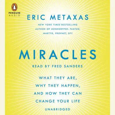 Miracles: What They Are, Why They Happen, and How They Can Change Your Life Audibook, by Eric Metaxas