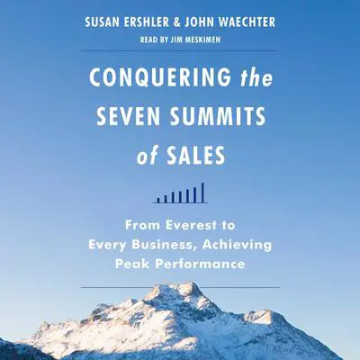 Conquering the Seven Summits of Sales: From Everest to Every Business, Achieving Peak Performance Audibook, by Susan Ershler