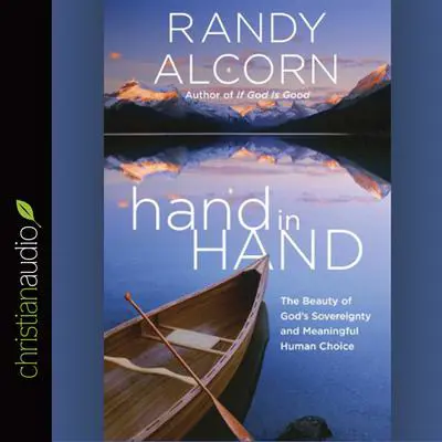 hand in Hand: The Beauty of God's Sovereignty and Meaningful Human Choice Audibook, by Randy Alcorn
