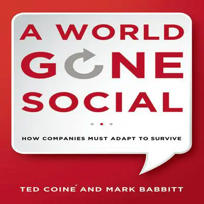 A World Gone Social: How Companies Must Adapt to Survive Audibook, by Ted Coiné 