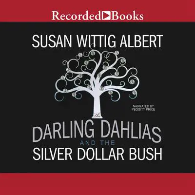 The Darling Dahlias and the Silver Dollar Bush Audibook, by Susan Wittig Albert