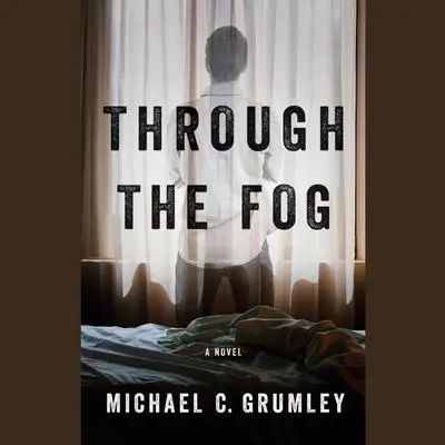 Through the Fog Audibook, by Michael C. Grumley