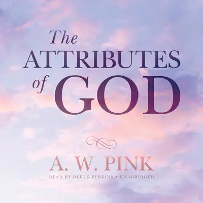 The Attributes of God Audibook, by Arthur W. Pink