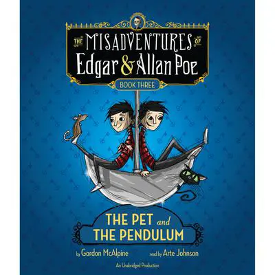 The Pet and the Pendulum: The Misadventures of Edgar & Allan Poe, Book Three Audibook, by Gordon McAlpine