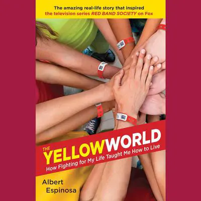 The Yellow World: How Fighting for My Life Taught Me How to Live Audibook, by Albert Espinosa