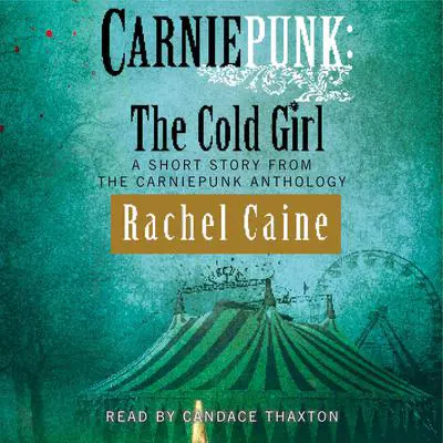 Carniepunk: The Cold Girl Audibook, by Rachel Caine