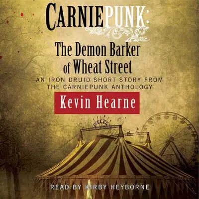 Carniepunk: The Demon Barker of Wheat Street Audibook, by Kevin Hearne