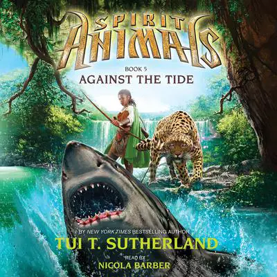 Against the Tide (Spirit Animals, Book 5) Audibook, by Tui T. Sutherland