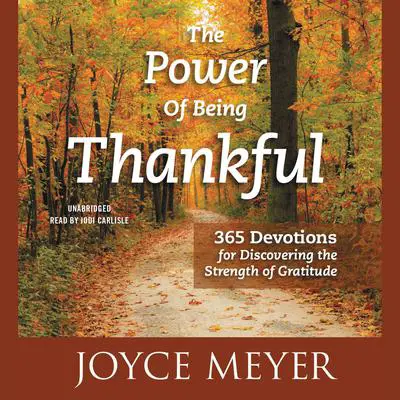 The Power of Being Thankful: 365 Devotions for Discovering the Strength of Gratitude Audibook, by Joyce Meyer