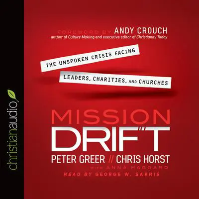 *Mission Drift: The Unspoken Crisis Facing Leaders, Charities, and Churches Audibook, by Peter Greer