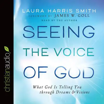 *Seeing the Voice of God: What God Is Telling You through Dreams and Visions Audibook, by Laura Harris Smith