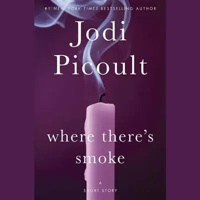 Where There's Smoke (Short Story) and Larger Than Life (Novella) Audibook, by Jodi Picoult