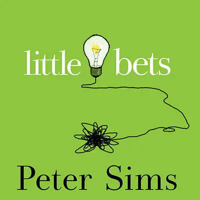 Little Bets: How Breakthrough Ideas Emerge from Small Discoveries Audibook, by Peter Sims