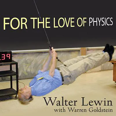 For the Love of Physics: From the End of the Rainbow to the Edge of Time---A Journey Through the Wonders of Physics Audibook, by Walter Lewin
