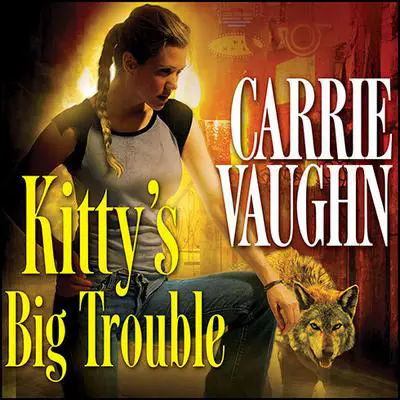 Kitty's Big Trouble Audibook, by Carrie Vaughn