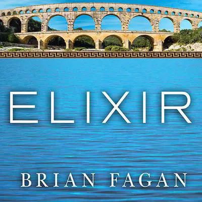 Elixir: A History of Water and Humankind Audibook, by Brian Fagan