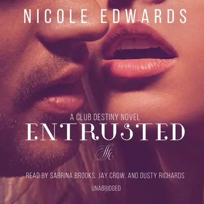 Entrusted: A Club Destiny Novel, Book 7 Audibook, by Nicole Edwards