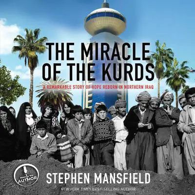 The Miracle of the Kurds: A Remarkable Story of Hope Reborn In Northern Iraq Audibook, by Stephen Mansfield