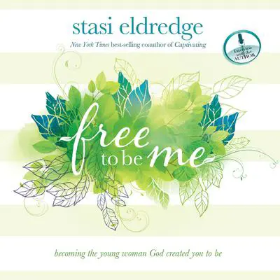 Free to Be Me: Becoming the Young Woman God Created You to Be Audibook, by Stasi Eldredge