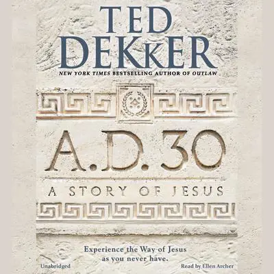 A.D. 30: A Novel Audibook, by Ted Dekker