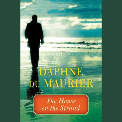 The House on the Strand Audibook, by Daphne du Maurier
