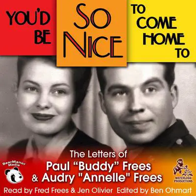 You’d Be So Nice to Come Home To: The Letters of Paul “Buddy” Frees and Annelle Frees Audibook, by Paul Frees