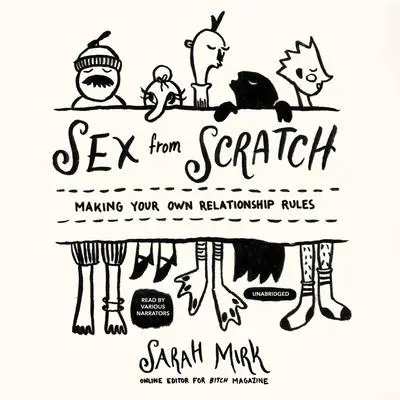 Sex from Scratch: Making Your Own Relationship Rules Audibook, by Sarah Mirk