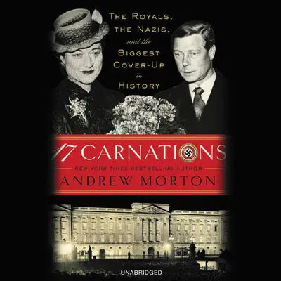 17 Carnations: The Royals, the Nazis, and the Biggest Cover-Up in History Audibook, by Andrew Morton