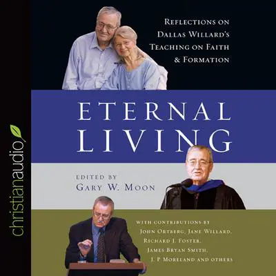 Eternal Living: Reflections on Dallas Willard's Teaching on Faith and Formation Audibook, by Dallas Willard