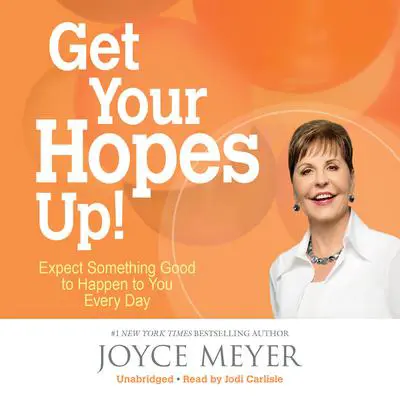 Get Your Hopes Up!: Expect Something Good to Happen to You Every Day Audibook, by Joyce Meyer