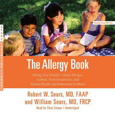 The Allergy Book: Solving Your Family's Nasal Allergies, Asthma, Food Sensitivities, and Related Health and Behavioral Problems Audibook, by Robert W. Sears