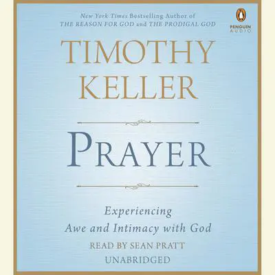 Prayer: Experiencing Awe and Intimacy with God Audibook, by Timothy Keller