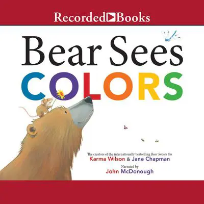 Bear Sees Colors Audibook, by Karma Wilson