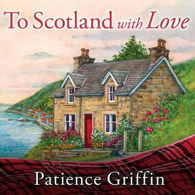 To Scotland with Love Audibook, by Patience Griffin