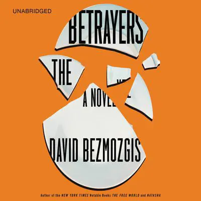 The Betrayers: A Novel Audibook, by David  Bezmozgis