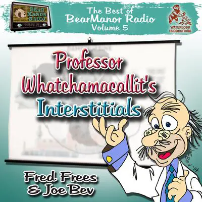 Professor Whatchamacallit’s Interstitials: The  Best of BearManor Radio, Vol. 5 Audibook, by Joe Bevilacqua