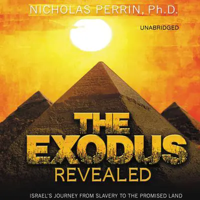 The Exodus Revealed: Israel's Journey from Slavery to the Promised Land Audibook, by Nicholas Perrin