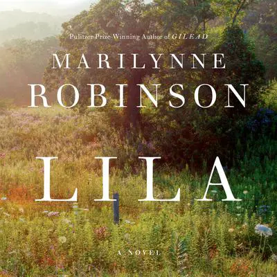 Lila: A Novel Audibook, by Marilynne Robinson