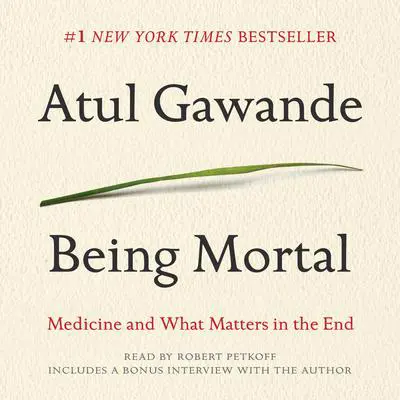 Being Mortal: Medicine and What Matters in the End Audibook, by Atul Gawande