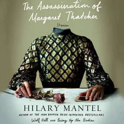 The Assassination of Margaret Thatcher: Stories Audibook, by Hilary Mantel