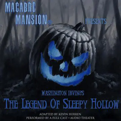 Macabre Mansion Presents … The Legend of Sleepy Hollow Audibook, by Washington Irving
