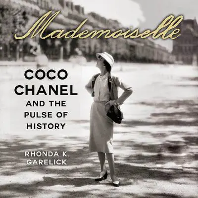 Mademoiselle: Coco Chanel and the Pulse of History Audibook, by Rhonda Garelick