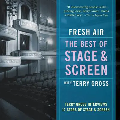 Fresh Air: The Best of Stage and Screen: Terry Gross Interviews 17 Stars of Stage and Screen Audibook, by Terry Gross