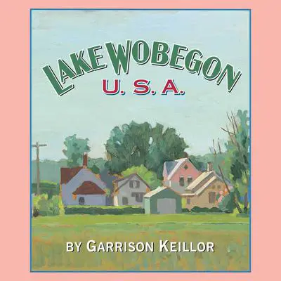 Lake Wobegon U.S.A. Audibook, by Garrison Keillor