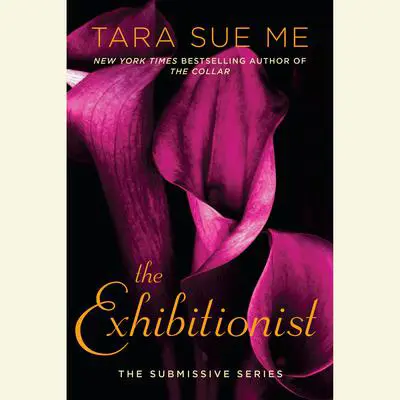 The Exhibitionist: The Submissive Series Audibook, by Tara Sue Me