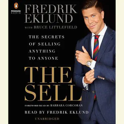 The Sell: The Secrets of Selling Anything to Anyone Audibook, by Fredrik Eklund