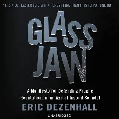 Glass Jaw: A Manifesto for Defending Fragile Reputations in an Age of Instant Scandal Audibook, by Eric Dezenhall