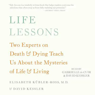 Life Lessons: Two Experts on Death and Dying Teach Us About the Mysteries of Life and Living Audibook, by Elisabeth Kübler-Ross