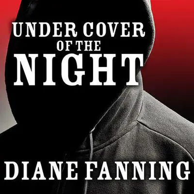 Under Cover of the Night: A True Story of Sex, Greed, and Murder Audibook, by Diane Fanning