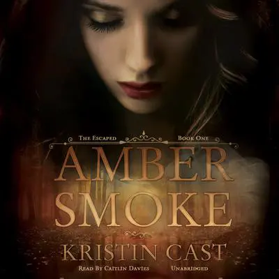 Amber Smoke: The Escaped, Book One Audibook, by Kristin Cast